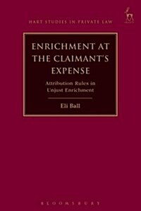 Enrichment at the Claimants Expense : Attribution Rules in Unjust Enrichment (Hardcover, Deckle Edge)