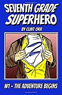 Seventh Grade Superhero: The Adventure Begins (Paperback)