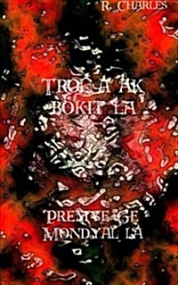 Trol a AK Bokit La - Premye GE Mondyal La (Paperback)