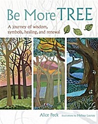 Be More Tree : A Journey of Wisdom, Symbols, Healing, and Renewal (Paperback)