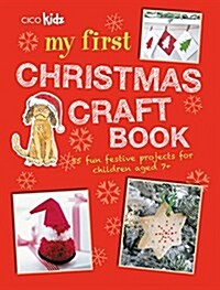 My First Christmas Craft Book : 35 Fun Festive Projects for Children Aged 7+ (Paperback)