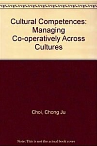 Cultural Competences: Managing Co-Operatively Across Cultures (Hardcover)