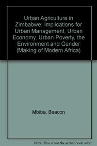 Urban agriculture in Zimbabwe: implications for urban management and poverty:: Beacon Mbiba.