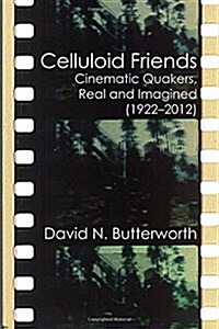Celluloid Friends: Cinematic Quakers, Real and Imagined (1922-2012) (Paperback)