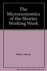 The Microeconomics of the Shorter Working Week (Hardcover)