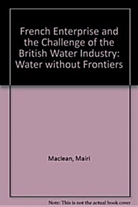 French Enterprise and the Challenge of the British Water Industry (Hardcover)