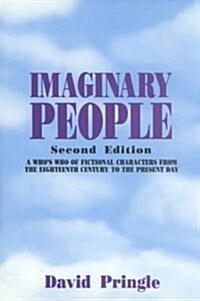 Imaginary People: A Whos Who of Fictional Characters from the Eighteenth Century to the Present Day (Hardcover, 2)
