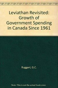 Leviathan revisited : the growth of government spending in Canada since 1961
