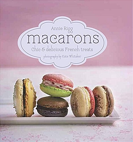 Macarons : Chic and Delicious French Treats (Hardcover)