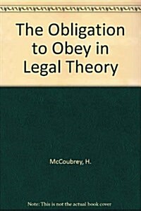The Obligation to Obey in Legal Theory (Hardcover)