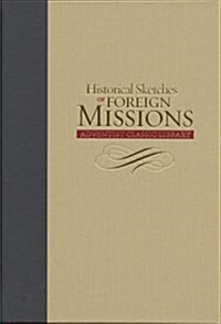 Historical Sketches of the Foreign Missions of the Seventh-day Adventist (Hardcover)
