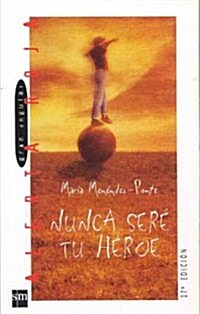 Nunca sere tu heroe/ I Will Never Be Your Hero (Paperback)