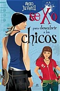 Sexo para descubrir a los chicos / Sex to Discover Boys (Hardcover)