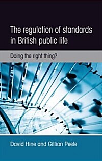 The Regulation of Standards in British Public Life : Doing the Right Thing? (Paperback)