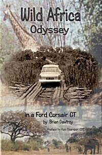 Wild Africa, Odyssey in a Ford Corsair GT (Paperback)