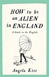 How to be an Alien in England : A Guide to the English (Paperback)