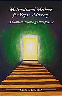 Motivational Methods for Vegan Advocacy: A Clinical Psychology Perspective (Paperback)
