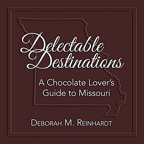 Delectable Destinations: A Chocolate Lovers Guide to Missouri (Hardcover)