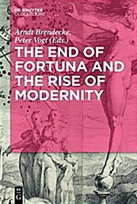 The End of Fortuna and the Rise of Modernity (Hardcover)