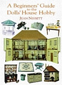 A Beginners Guide to The Dolls House Hobby (Paperback)