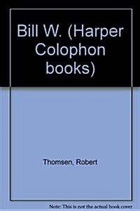 Bill W. (Harper Colophon books) (Paperback, 50 Anv)
