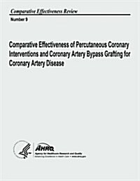 Comparative Effectiveness of Percutaneous Coronary Interventions and Coronary Artery Bypass Grafting for Coronary Artery Disease: Comparative Effectiv (Paperback)