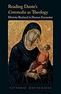 Reading Dantes Commedia as Theology: Divinity Realized in Human Encounter (Hardcover)