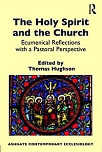 The Holy Spirit and the Church : Ecumenical Reflections with a Pastoral Perspective (Hardcover)