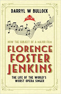 Florence Foster Jenkins : The Life of the World's Worst Opera Singer (Paperback)