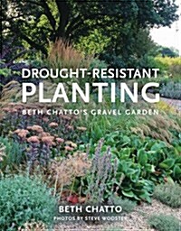 Drought-Resistant Planting : Lessons from Beth Chattos Gravel Garden (Paperback)