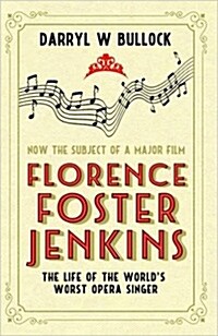 Florence Foster Jenkins : The Life of the Worlds Worst Opera Singer (Paperback)