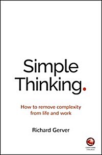 Simple Thinking : How to Remove Complexity from Life and Work (Paperback)