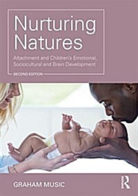 Nurturing Natures : Attachment and Childrens Emotional, Sociocultural and Brain Development (Paperback, 2 ed)