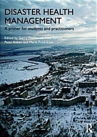 Disaster Health Management : A Primer for Students and Practitioners (Paperback)