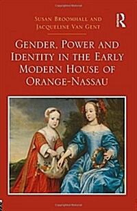 Gender, Power and Identity in the Early Modern House of Orange-Nassau (Hardcover, New ed)