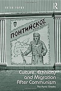 Culture, Ethnicity and Migration After Communism : The Pontic Greeks (Hardcover, New ed)