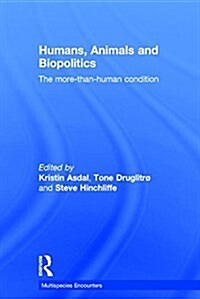 Humans, Animals and Biopolitics : The more-than-human condition (Hardcover)