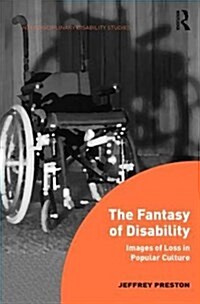 The Fantasy of Disability : Images of Loss in Popular Culture (Hardcover)