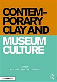 Contemporary Clay and Museum Culture (Hardcover, New ed)