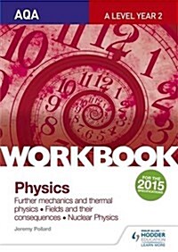 AQA A-Level Year 2 Physics Workbook: Further Mechanics and Thermal Physics; Fields and Their Consequences; Nuclear Physics (Paperback)