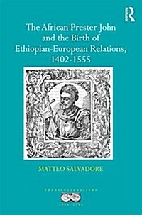 The African Prester John and the Birth of Ethiopian-European Relations, 1402-1555 (Hardcover)