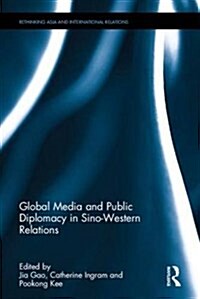 Global Media and Public Diplomacy in Sino-Western Relations (Hardcover)