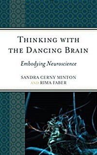 Thinking with the Dancing Brain: Embodying Neuroscience (Paperback)