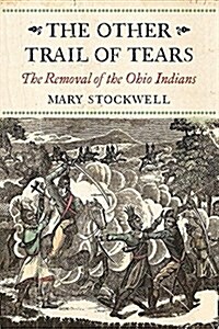 The Other Trail of Tears: The Removal of the Ohio Indians (Paperback)