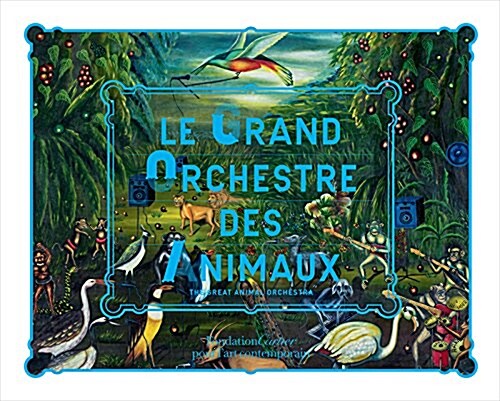 Le Grand Orchestre Des Animaux: The Great Animal Orchestra (Hardcover)