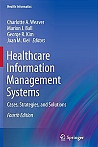 Healthcare Information Management Systems: Cases, Strategies, and Solutions (Paperback, 4, 2015)