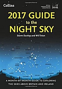 2017 Guide to the Night Sky : A Month-by-Month Guide to Exploring the Skies Above Britain and Ireland (Paperback)