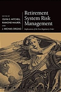 Retirement System Risk Management : Implications of the New Regulatory Order (Hardcover)