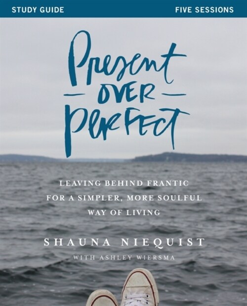 [중고] Present Over Perfect: Leaving Behind Frantic for a Simpler, More Soulful Way of Living (Paperback, Study Guide)