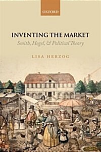 Inventing the Market : Smith, Hegel, and Political Theory (Paperback)